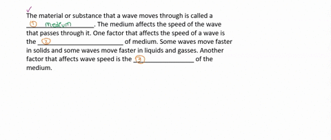 the-material-or-substance-that-a-wave-moves-through-is-called-a-_______-the-medium-affects-the-speed-of-the-wave-that-passes-through-it-one-factor-that-affects-the-speed-of-a-wave-is-the-___-96562