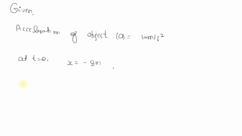 an-object-accelerates-uniformly-along-a-straight-line-with-acceleration-of-10ms-at-t0-it-is-at-x-8m-and-moving-with-velocity-of-3ms-what-is-the-position-of-the-object-at-t3s-63516