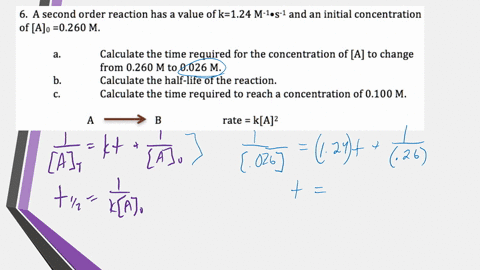 a-second-order-reaction-has-a-value-ofk-124-m-ls-1-and-an-initial-concentration-of-ajo-0260-m-calculate-the-time-required-for-the-concentration-of-a-to-change-from-0260-mto-0026-m-calculate-79629