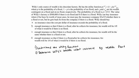 willys-only-source-of-wealth-is-his-chocolate-factory-he-has-the-utility-function-pc12-f-1-pc-12-nf-where-p-is-the-probability-of-a-flood-1-p-is-the-probability-of-no-flood-and-cf-and-cnf-ar-73164