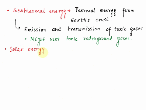 identify-the-disadvantages-of-each-alternative-source-of-energy-geothermal-energy-solar-energy-biomass-may-not-be-captured-at-night-in-most-regions-releases-co2-into-the-atmosphere-might-ven-74618