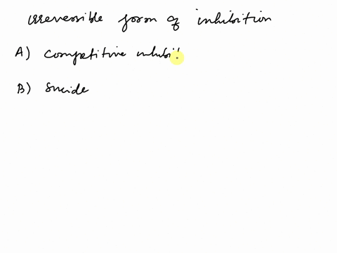 13-which-of-the-following-is-an-irreversible-form-of-inhibition-a-competitive-inhibitor-b-suicide-inhibitor-noncompetitive-inhibitor-b-uncompetitive-inhibitor-none-of-the-above-22515