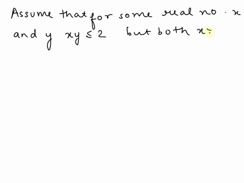 prove-that-for-all-real-numbers-x-and-y-if-xy-2-then-either-x-sqrt2-or-y-sqrt2-using-proof-by-contradiction-87635