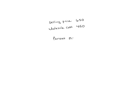 the-selling-price-of-an-item-is-650-marked-up-from-the-wholesale-cost-of-450-find-the-percent-markup-from-wholesale-cost-to-selling-price-selling-price-markup-wholesale-cost-markup-percent-markup-x-wh