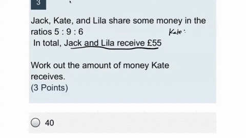 3-jack-kate-and-lila-share-some-money-in-the-ratios-5-9-6-in-total-jack-and-lila-receive-55-work-out-the-amount-of-money-kate-receives_-3-points-40-54-45-50-65602