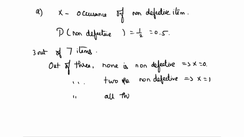 business-statistics-question-number-1-three-items-are-drawn-in-randomly-from-a-population-of-7-items-the-item-drawn-may-be-defective-or-non-defective-random-variable-is-the-occurrence-of-non-55776