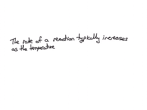 the-rate-of-a-reaction-typically-increases-as-the-temperature-increases-because-the-fraction-of-molecules-with-kinetic-energy-greater-than-ea-increases-the-molecules-make-more-collisions-wit-86031