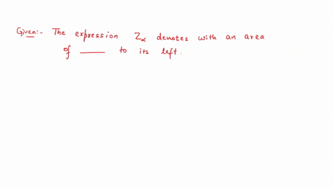 fill-in-the-blank_-the-expression-za-denotes-the-z-score-with-an-area-of-to-its-left-the-expression-za-denotes-the-z-score-with-an-area-of-a-2-to-its-left-1-0-a-2-20-1-02-16384