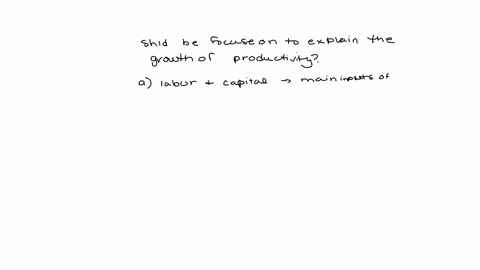 which-of-the-following-should-be-focused-on-to-explain-the-growth-of-productivity