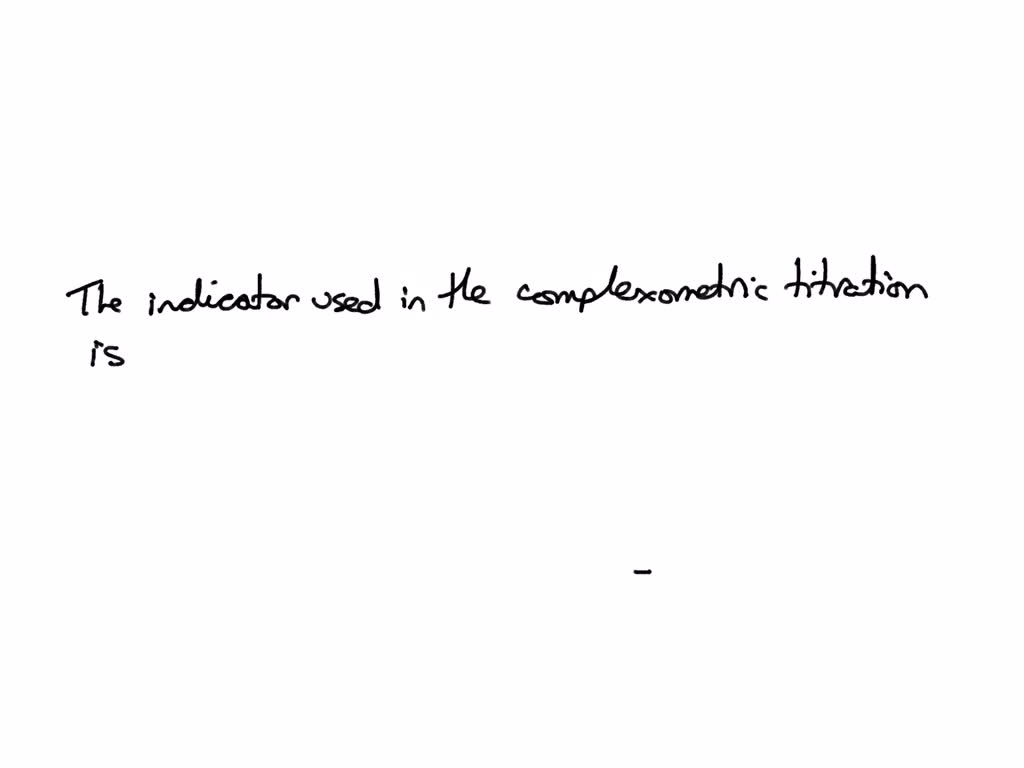SOLVED The indicator used in the complexometric titration is a