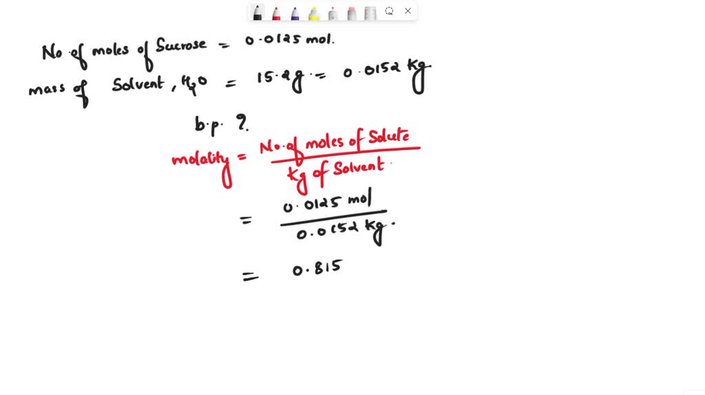 If 0.0125 mol of sucrose, C12H22O11, are dissolved in 15.2 grams of