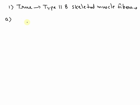 which-of-the-following-is-true-about-type-ii-b-skeletal-muscle-fibers-these-fibers-are-characteristically-low-in-glycogen-othese-fiberghave-a-high-mitochondria-count-and-many-blood-capillari-12013