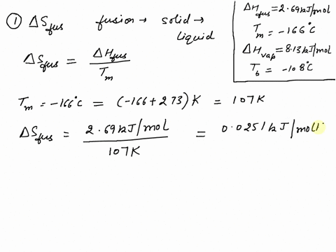 the-molar-heats-of-fusion-and-vaporization-of-certain-substance-are-269-kjlmol-and-813-kjlmol-and-its-melting-point-and-boiling-point-are-166c-and-108c-respectively-calculate-the-entropy-cha-46986