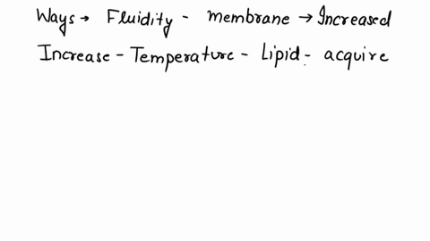 describe-two-ways-that-the-fluidity-of-membrane-can-be-increased-without-changing-the-amount-of-cholesterol-in-the-membrane-94832