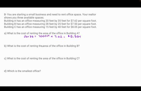 b-you-are-starting-a-small-business-and-need-to-rent-office-space-your-realtor-shows-you-three-available-spaces-building-a-has-an-office-measuring-20-feet-by-35-feet-for-762-per-square-foot-24876