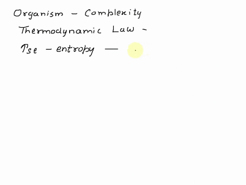 living-organisms-increase-in-complexity-as-they-grow-resulting-in-decrease-in-the-entropy-of-an-organism-how-does-this-relate-to-the-second-law-of-thermodynamics-living-organisms-do-not-obey-29495
