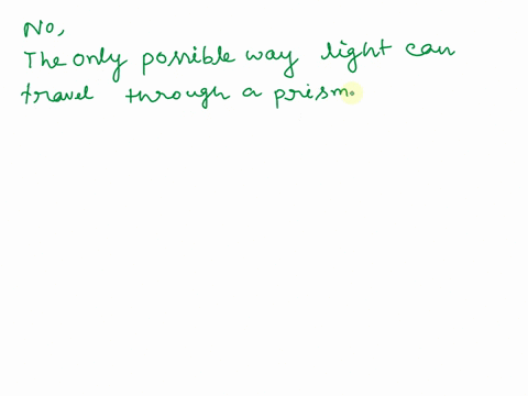 can-you-get-light-to-go-directly-through-the-triangular-end-of-the-prism-even-without-any-change-in-direction-why-or-why-not-97772