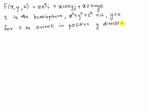 stewart-calculus-8th-edition-section-168-problem-3-use-stokes-theorem-to-evaluate-sss-curl-f-dot-ds-fxyz-zey-i-xcosy-j-xzsiny-k-s-is-the-hemisphere-x2-y2-z2-16-y0-oriented-in-the-direction-o-35868