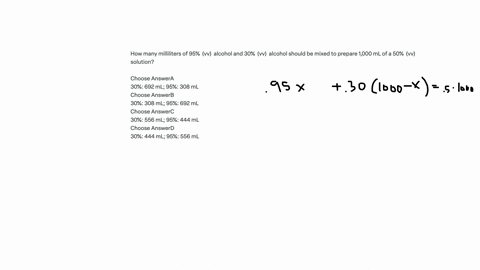 how-many-milliliters-of-95-vv-alcohol-and-30-vv-alcohol-should-be-mixed-to-prepare-1000-ml-of-a-50-vv-solution-choose-answera-30-692-ml-95-308-ml-choose-answerb-30-308-ml-95-692-ml-choose-answerc-30-5