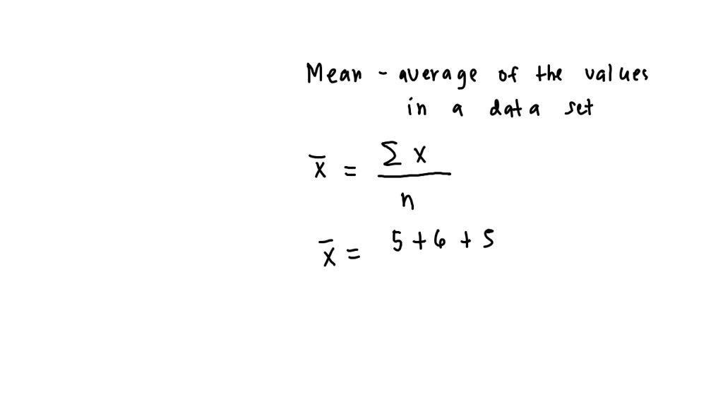 SOLVED Explain the definition of a mean, what the formula is, and