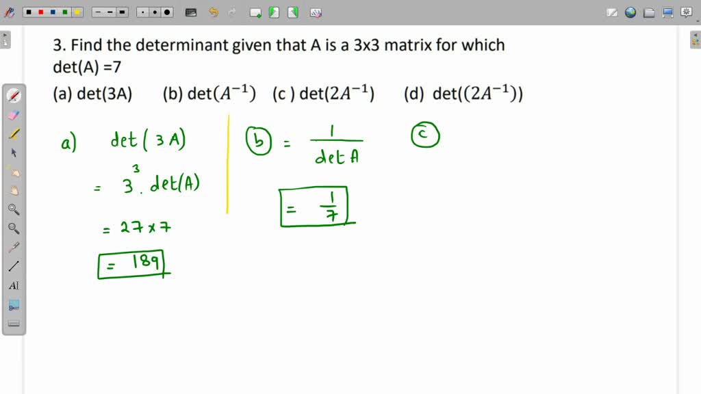 Find the determinant given that A is a 3x3 matrix for which det(A) = 7 ...