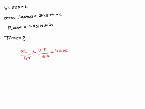 how-long-would-it-take-to-administer-exactly-500-ml-of-fluid-through-an-iv-with-a-drop-factor-of-30-gttml-if-the-drip-rate-is-60-gttmin-30197