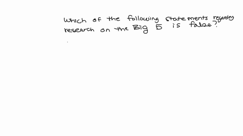 which-of-the-following-statements-regarding-research-on-the-big-5-is-false-once-a-minimum-threshold-of-emotional-stability-has-been-reachedincreases-in-emotional-stability-are-not-typically-65111