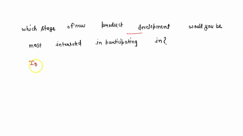 which-stage-of-new-product-development-would-you-be-most-interested-in-participating-in-explain-99807