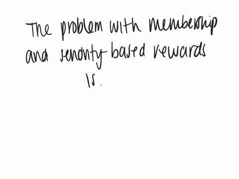 the-problem-with-membership-and-seniority-based-rewards-is-that-a-all-of-the-answers-are-correct-b-they-do-not-directly-motivate-job-performance-c-they-discourage-people-from-remaining-with-the-organi