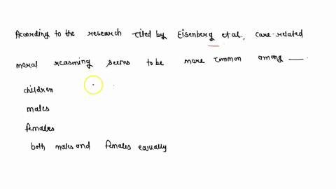 according-to-research-cited-by-eisenberg-et-al-care-related-moral-reasoning-seems-to-be-more-common-among-______-children-males-females-both-males-and-females-equally-80917