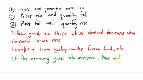 if-the-economy-goes-into-a-recession-and-income-falls-what-happens-in-the-market-for-inferior-goods-a-prices-and-quantities-both-rise-b-prices-and-quantities-both-fall-c-prices-rise-and-quan-70513