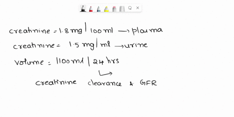 if-creatinine-18-mg100-ml-in-plasma-creatinine-15-mgml-in-urine-and-urine-volume-is-1100-ml-in-24-hrs-what-is-the-creatinine-clearance-what-is-gfr-02745
