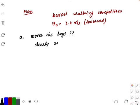 a-man-in-a-barrel-walking-competition-is-moving-along-smoothly-with-his-barrel-moving-forward-at-a-think-about-how-the-man-moves-his-legs-is-he-walking-forward-or-backward-b-from-the-point-of-view-of-