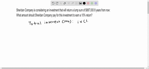 any-help-is-appreciated-sheridan-company-is-considering-an-investment-that-will-return-a-lump-sum-of-887000-8-years-from-now-click-here-to-view-the-factor-table-for-calculation-purposes-use-38568