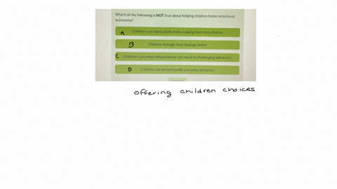 which-of-the-following-is-not-true-about-helping-children-foster-emotional-autonomy-children-are-more-comfortable-making-their-own-choices-children-manage-their-feelings-better-childrens-growing-indep