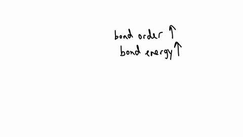 as-the-bond-order-of-a-bond-increases-the-bond-energy-______-and-the-bond-length-______-a-increases-increases-b-decreases-decreases-c-increases-decreases-d-decreases-increases-e-more-information-is-2