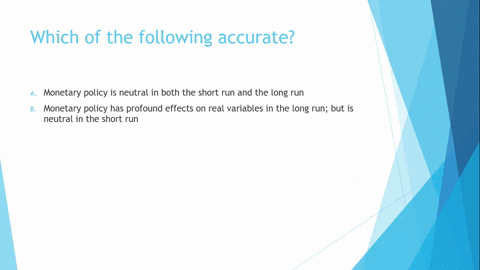 which-of-the-following-accurate-select-one-monetary-policy-is-neutral-in-both-the-short-run-and-the-long-run-monetary-policy-has-profound-effects-on-real-variables-in-the-long-run-but-is-neu-53934