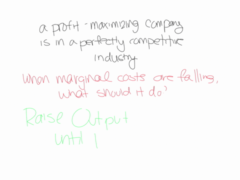 take-a-scenario-where-a-profit-maximizing-company-is-in-a-perfectly-competitive-industry-when-marginal-costs-are-falling-what-should-it-do-amaintain-its-output-levels-on-the-downwards-slopin-72112