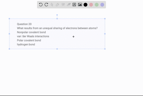 question-20-what-results-from-an-unequal-sharing-of-electrons-between-atoms-nonpolar-covalent-bond-van-der-waals-interactions-polar-covalent-bond-hydrogen-bond-68065
