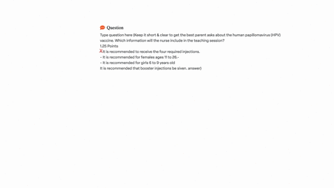 type-question-here-keep-it-short-clear-to-get-the-best-parent-asks-about-the-human-papillomavirus-hpv-vaccine-which-information-will-the-nurse-include-in-the-teaching-session-125-points-it-is-recommen