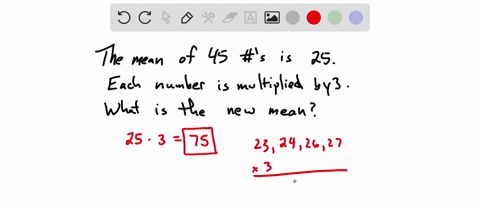 the-mean-of-45-numbers-is-25-if-each-number-is-multiplied-by-3-find-the-new-mean-give-it-with-lettle-brief-32255