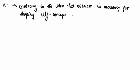 8-having-criticism-in-our-lives-is-a-necessity-in-shaping-our-self-concept-which-of-the-following-is-contrary-to-this-statement-a-allan-tells-those-who-criticize-his-work-to-leave-him-becaus-98769