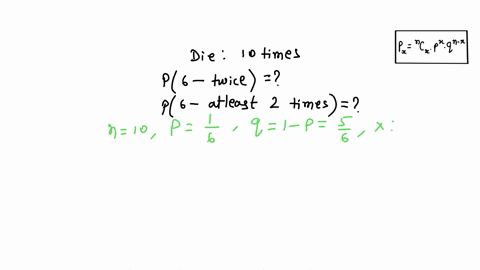 roll-a-fair-die-10-times-what-is-the-probability-to-get-six-twice-and-what-is-the-probability-to-get-six-at-least-twice-76042