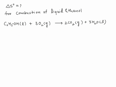 determine-the-entropy-change-for-the-combustion-of-liquid-ethanol-under-the-standard-conditions-to-g-4844