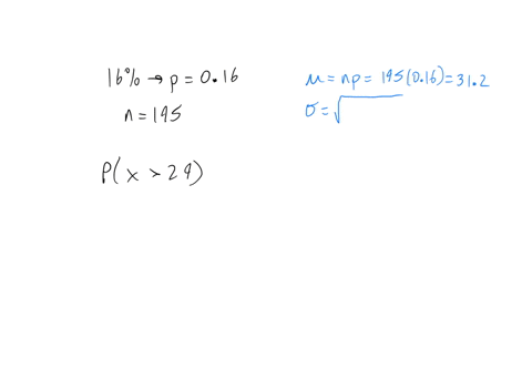 suppose-that-16-of-the-population-of-the-us-is-left-handed-if-a-random-sample-of-195-people-from-the-us-is-chosen-approximate-the-probability-that-more-than-29-are-left-handed-use-the-normal-approxima