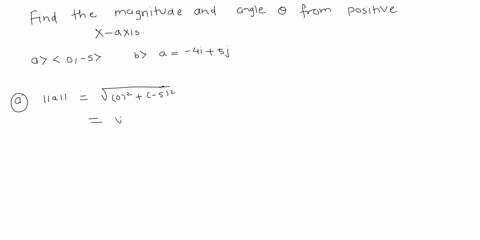 1-find-the-magnitude-of-the-vector-a-and-the-smallest-positive-angle-from-the-positive-x-axis-to-the-vector-op-that-corresponds-to-a-a-a-0-5-b-a-4i-5j-79118