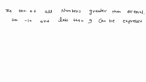 use-interval-notation-to-express-the-followingthe-set-of-all-numbers-greater-than-or-equal-to-10-and-less-than-9-98192