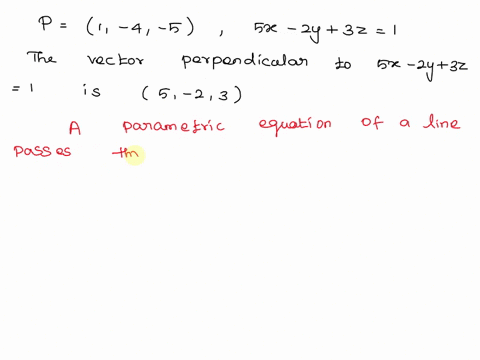 point-a-find-the-parametric-equations-for-the-line-through-the-point-p-1-4-5-that-is-perpendicular-to-the-plane-s2-2y-32-1-use-t-as-your-variable-t-0-should-correspond-to-p-and-the-velocity-48888