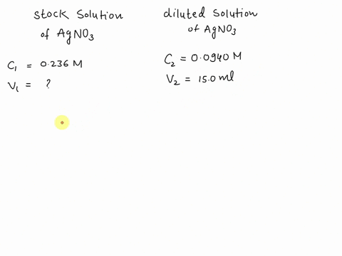 you-have-a-stock-solution-labeled-0236-m-silver-nitrate-how-many-milliliters-are-needed-to-make-150-ml-of-00940-m-silver-nitrate-73917