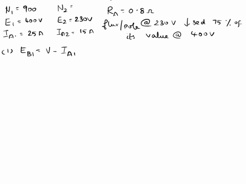 a-dc-shunt-motor-runs-at-900-rpm-from-a-400-v-supply-when-taking-an-armature-currentof-25-a-calculate-the-speed-at-which-it-will-run-from-a-230-v-supply-when-taking-anarmature-current-of-15-91932